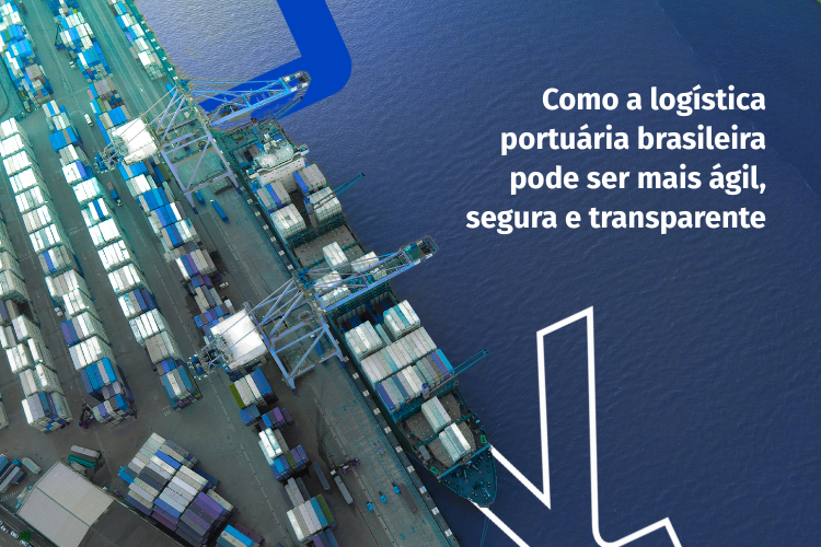 Como a logística portuária brasileira pode ser mais ágil, segura e transparente